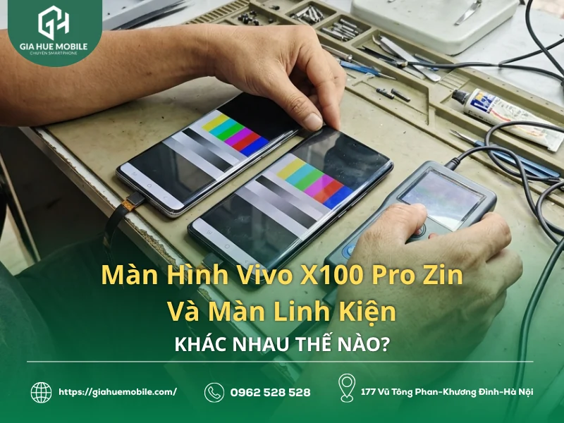 Màn Hình Vivo X100 Pro Zin Và Màn Linh Kiện Khác Nhau Thế Nào?