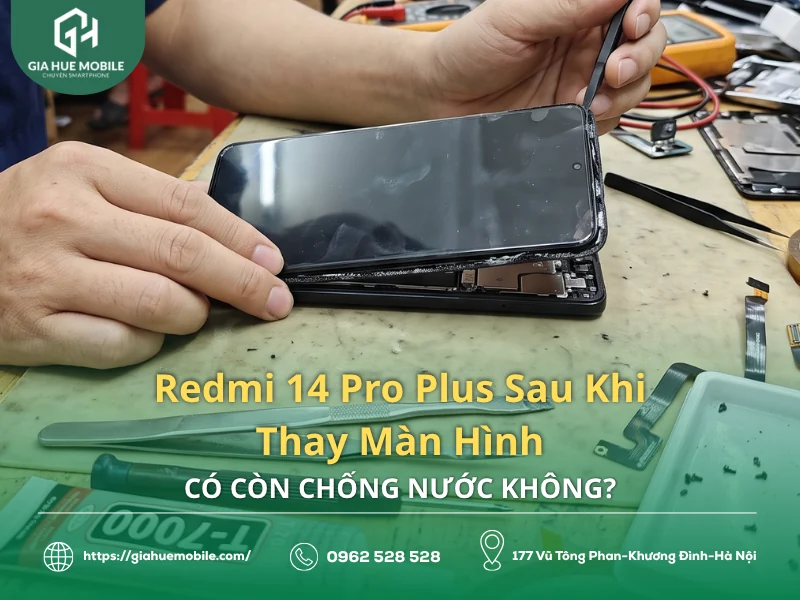 Redmi 14 Pro Plus Sau Khi Thay Màn Hình Có Còn Chống Nước Không?