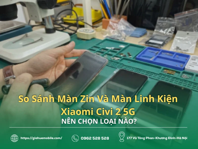 So Sánh Màn Zin Và Màn Linh Kiện Xiaomi Civi 2 5G: Nên Chọn Loại Nào?