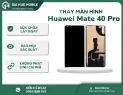 Thay Màn Hình Huawei Mate 40 Pro