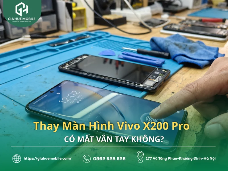 Thay Màn Hình Vivo X200 Pro Có Mất Vân Tay Không?
