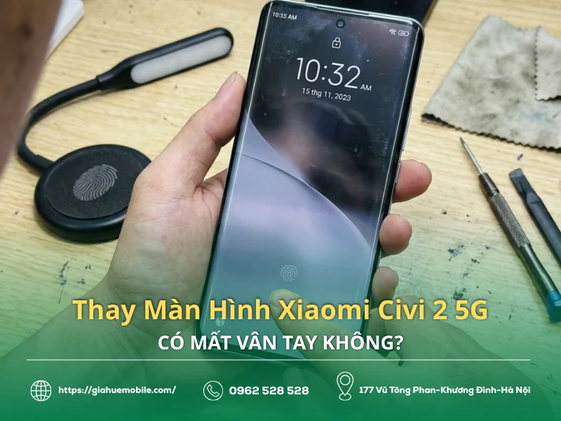 Thay Màn Hình Xiaomi Civi 2 5G Có Mất Vân Tay Không?