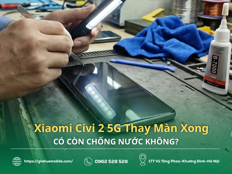 Xiaomi Civi 2 5G Thay Màn Xong Có Còn Chống Nước Không?