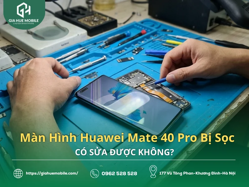 Màn Hình Huawei Mate 40 Pro Bị Sọc Có Sửa Được Không?