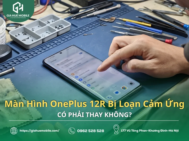 Màn Hình OnePlus 12R Bị Loạn Cảm Ứng Có Phải Thay Không?