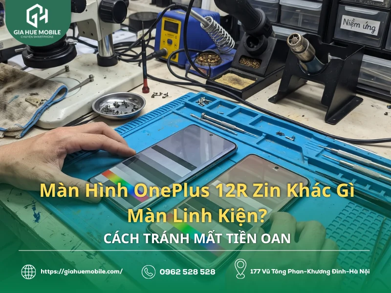 Màn Hình OnePlus 12R Zin Khác Gì Màn Linh Kiện?