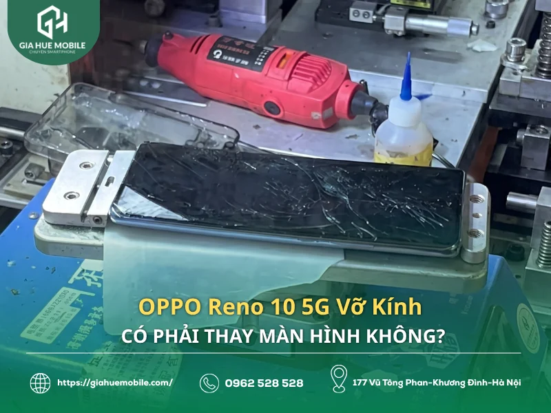 OPPO Reno 10 5G Vỡ Kính Có Phải Thay Màn Hình Không?