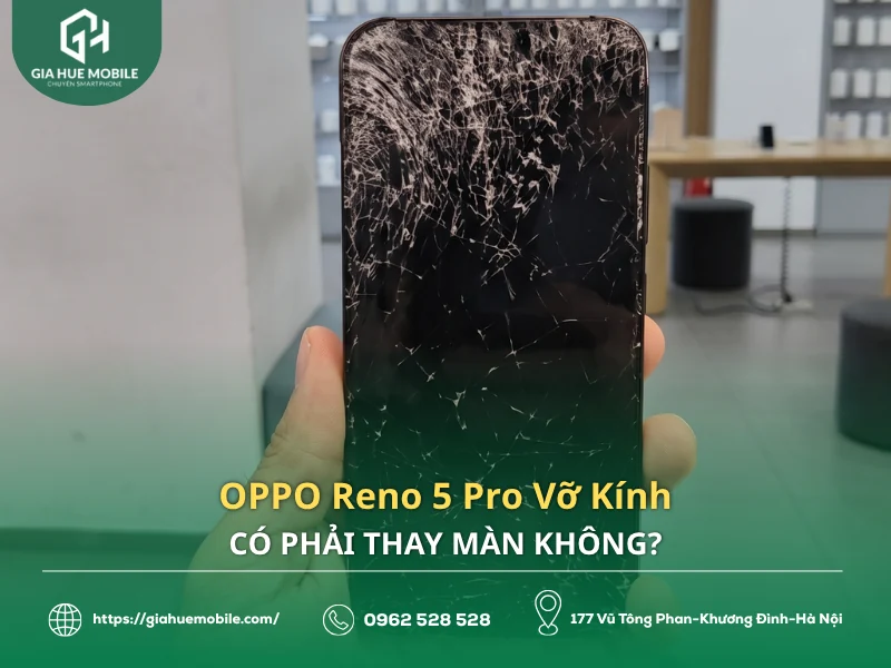 OPPO Reno 5 Pro Vỡ Kính Có Phải Thay Màn Không?