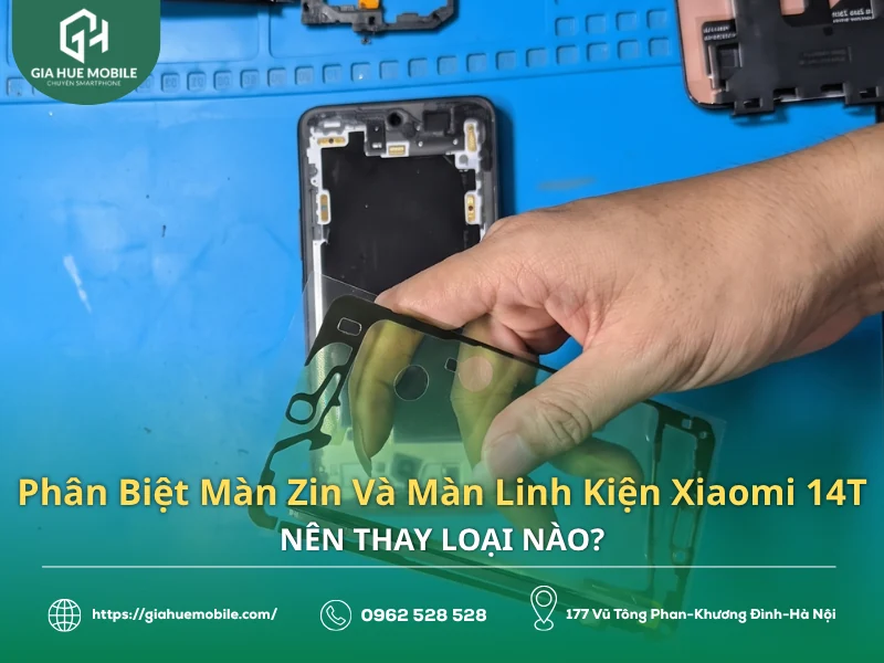 Phân Biệt Màn Zin Và Màn Linh Kiện Xiaomi 14T: Nên Thay Loại Nào?