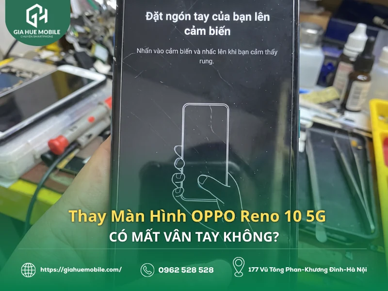Thay Màn Hình OPPO Reno 10 5G Có Mất Vân Tay Không