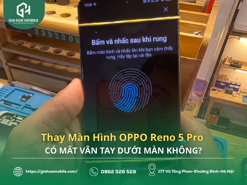 Thay Màn Hình OPPO Reno 5 Pro Có Mất Vân Tay Dưới Màn Không?